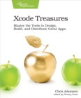Image for Xcode Treasures: Master the Tools to Design, Build, and Distribute Great Apps