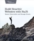 Image for Build Reactive Websites with RxJS: Master Observables and Wrangle Events