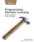 Image for Programming machine learning  : from coding to deep learning