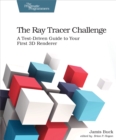 Image for The ray tracer challenge: a test-driven guide to your first 3D renderer