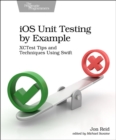 Image for iOS unit testing by example  : XCTest tips and techniques using Swift