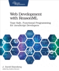 Image for Web Development With Reasonml: Type-safe, Functional Programming for Javascript Developers