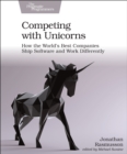 Image for Competing with Unicorns : How the World&#39;s Best Companies Ship Software and Work Differently