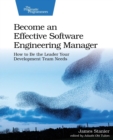 Image for Become an effective software engineering manager  : how to be the leader your development team needs