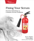Image for Fixing Your Scrum: Practical Solutions to Common Scrum Problems