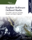Image for Explore software defined radio  : use SDR to receive satellite images and space signals