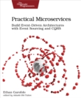 Image for Practical Microservices: Build Event-Driven Architectures with Event Sourcing and CQRS