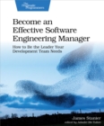 Image for Become an Effective Software Engineering Manager: How to Be the Leader Your Development Team Needs