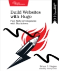 Image for Build Websites With Hugo: Fast Web Development With Markdown
