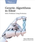 Image for Genetic Algorithms in Elixir: Solve Problems Using Evolution