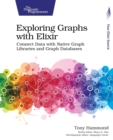 Image for Exploring graphs with Elixir  : connect data with native graph libraries and graph databases