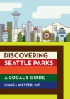 Image for Discovering Seattle parks: a local&#39;s guide