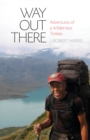 Image for Way out there: adventures of a wilderness trekker