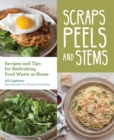 Image for Scraps, peels, and stems: recipes and tips for rethinking food waste at home