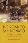 Image for The road to San Donato: fathers, sons, and cycling across Italy