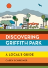 Image for Discovering Griffith Park: A Local&#39;s Guide