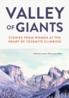 Image for Valley of Giants : Stories from Women at the Heart of Yosemite Climbing
