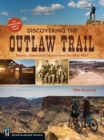 Image for Discovering the Outlaw Trail: Routes, Hideouts &amp; Stories from the Wild West