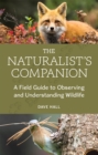 Image for The Naturalist&#39;s Companion: A Field Guide to Observing and Understanding Wildlife