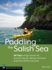 Image for Paddling the Salish Sea: 80 Trips in Puget Sound, the San Juan Islands, Olympic Peninsula &amp; Southern British Columbia