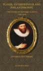 Image for Player, Entrepreneur and Philanthropist : The Story of Edward Alleyn, 1566-1626
