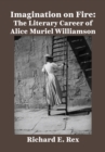 Image for Imagination on Fire: The Literary Career of Alice Muriel Williamson