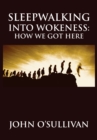 Image for Sleepwalking Into Wokeness : How We Got Here: How We Got Here
