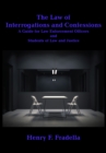 Image for The Law of Interrogations and Confessions : A Guide for Law Enforcement Officers and Students of Law and Justice: A Guide for Law Enforcement Officers and Students of Law and Justice