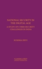 Image for National Security in the Digital Age : A Study of Cyber Security Challenges in India