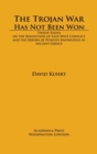 Image for The Trojan War Has Not Been Won : Twelve Essays on the Resolution of East-West Conflict and the Errors of Positive Knowledge in Ancient Greece