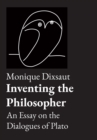 Image for Inventing the philosopher  : an essay on the dialogues of Plato