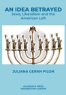 Image for An Idea Betrayed: Jews, Liberalism, and the American Left