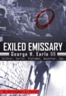 Image for Exiled Emissary: George H. Earle, III, Soldier, Sailor, Diplomat, Governor, Spy