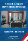 Image for Ronald Reagan: Revolution betrayed