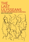Image for The Last Ulysseans : Culture and Modernism in Montreal