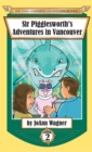 Image for Sir Pigglesworth&#39;s Adventures in Vancouver