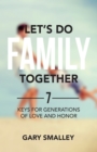 Image for Let&#39;s Do Family Together: 7 Keys for Generations of Love and Honor