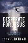 Image for Desperate for Jesus: Overcome the Obstacles to Find True Life