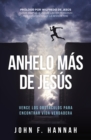 Image for Anhelo mas de Jesus: Como vencer los obstaculos para encontrar vida verdadera