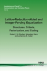 Image for Lattice-Reduction-Aided and Integer-Forcing Equalization : Structures, Criteria, Factorization, and Coding