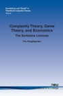 Image for Complexity Theory, Game Theory, and Economics : The Barbados Lectures
