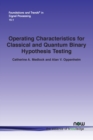 Image for Operating characteristics for classical and quantum binary hypothesis testing