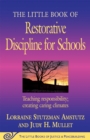 Image for The little book of restorative discipline for schools: teaching responsibility, creating caring climates