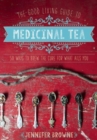 Image for The good living guide to medicinal tea  : 50 ways to brew the cure for what ails you