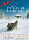 Image for The little Amish matchmaker: a Christmas romance
