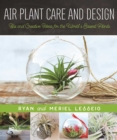 Image for Air plant care and design  : tips and creative ideas for the world&#39;s easiest plants