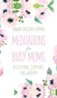 Image for Meditations for Busy Moms: Reflections, Scripture, and Wisdom