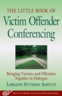 Image for Little Book of Victim Offender Conferencing: Bringing Victims and Offenders Together in Dialogue