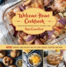 Image for Welcome Home Cookbook : 450 Comfort Food Recipes for the Slow Cooker, Stovetop, and Oven