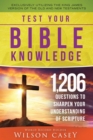Image for Test Your Bible Knowledge: 1,206 Questions to Sharpen Your Understanding of Scripture